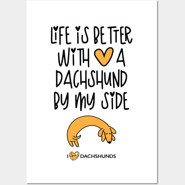 Life Is Better With A Dachshund By My Side Wall Art by I Love Dachshunds